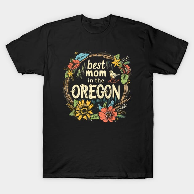 Best Mom in the OREGON, mothers day gift ideas, love my mom T-Shirt by Pattyld